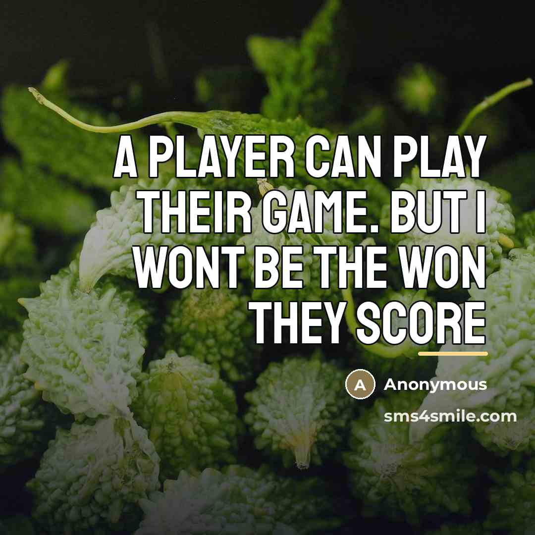 “A player can play their game. But I wont be…” quote by Anonymous