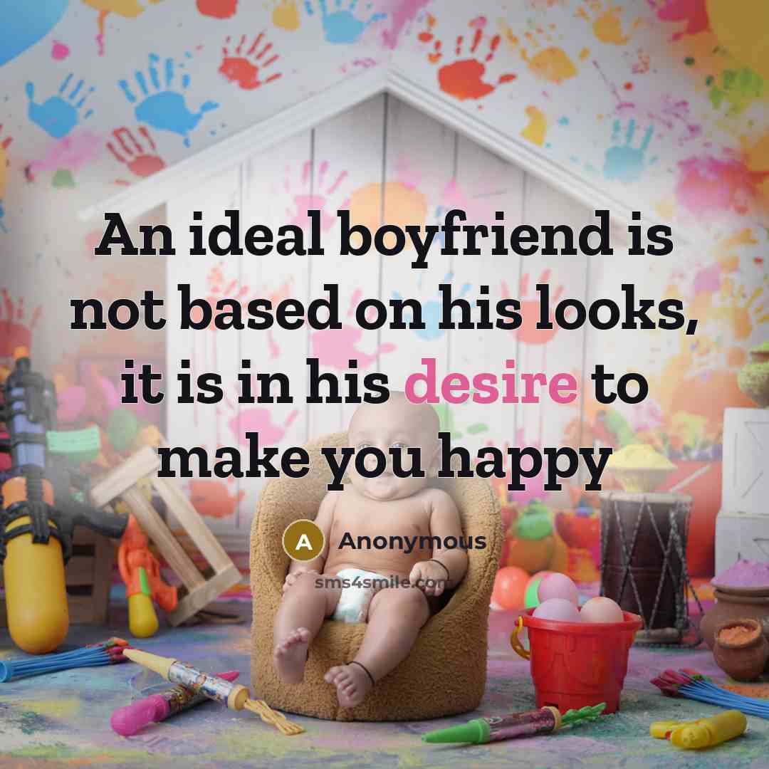 “An ideal boyfriend is not based on his looks, it…” quote by Anonymous
