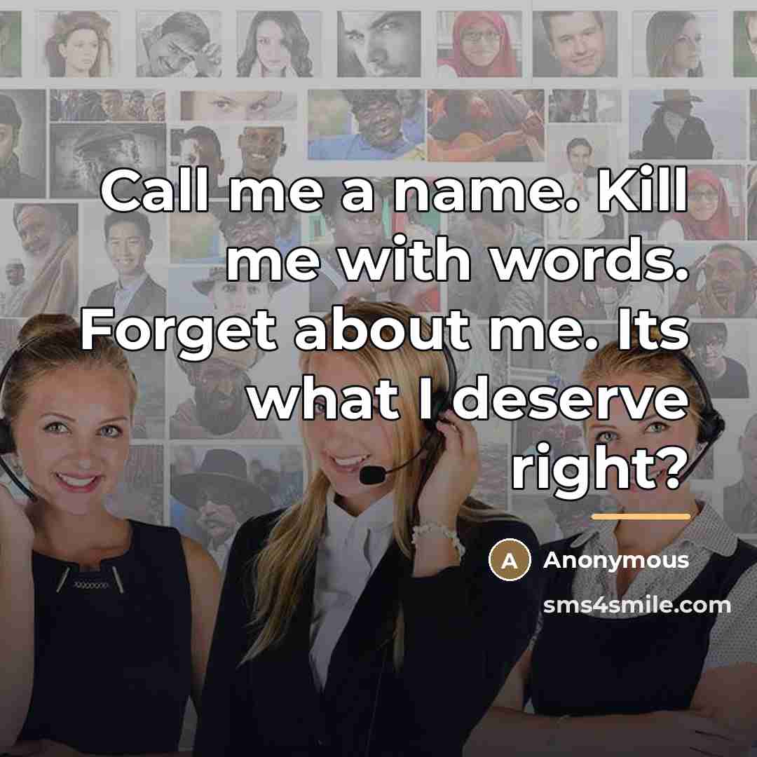 “Call me a name. Kill me with words. Forget about…” quote by Anonymous