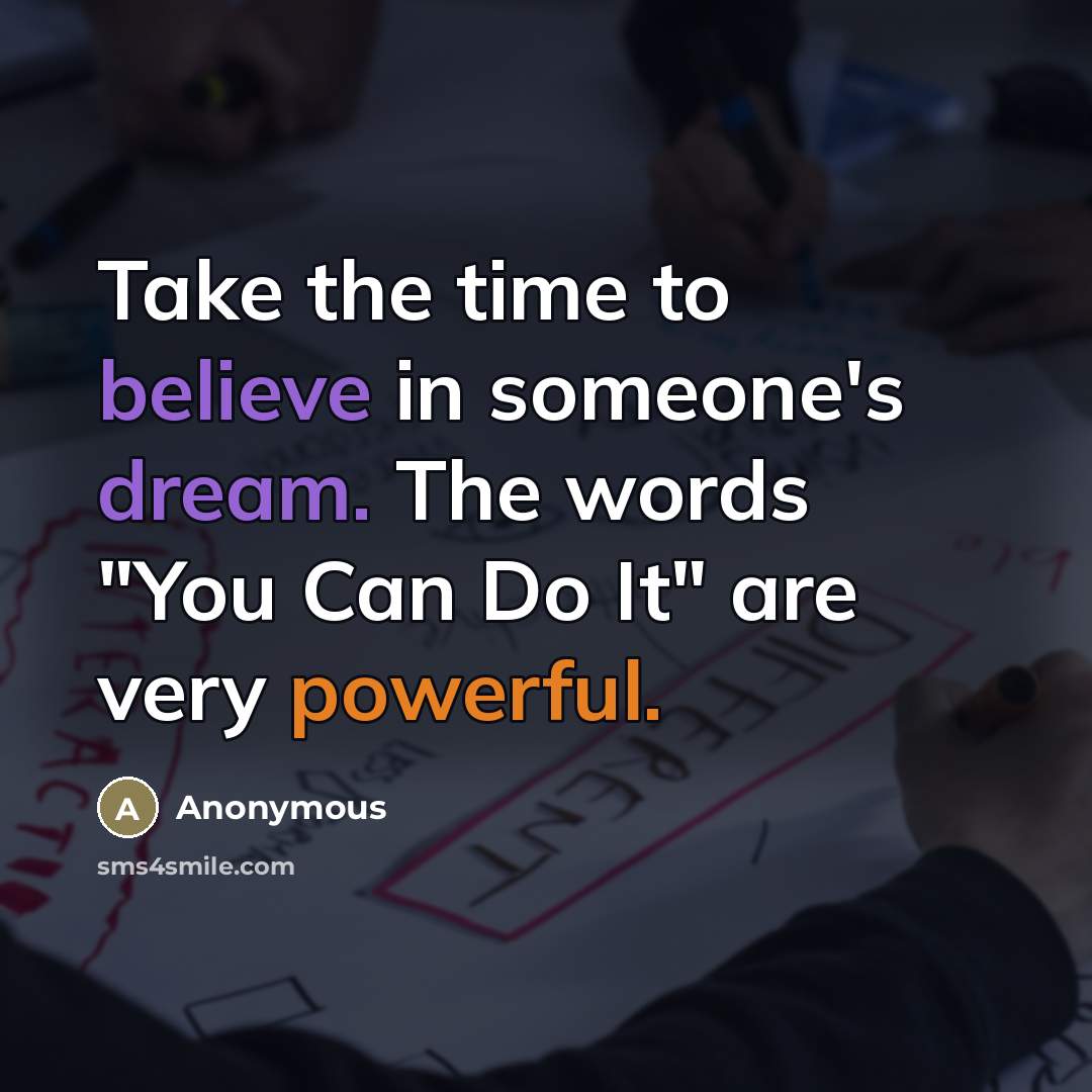 “Take the time to believe in someone's dream. The words…” quote by Anonymous