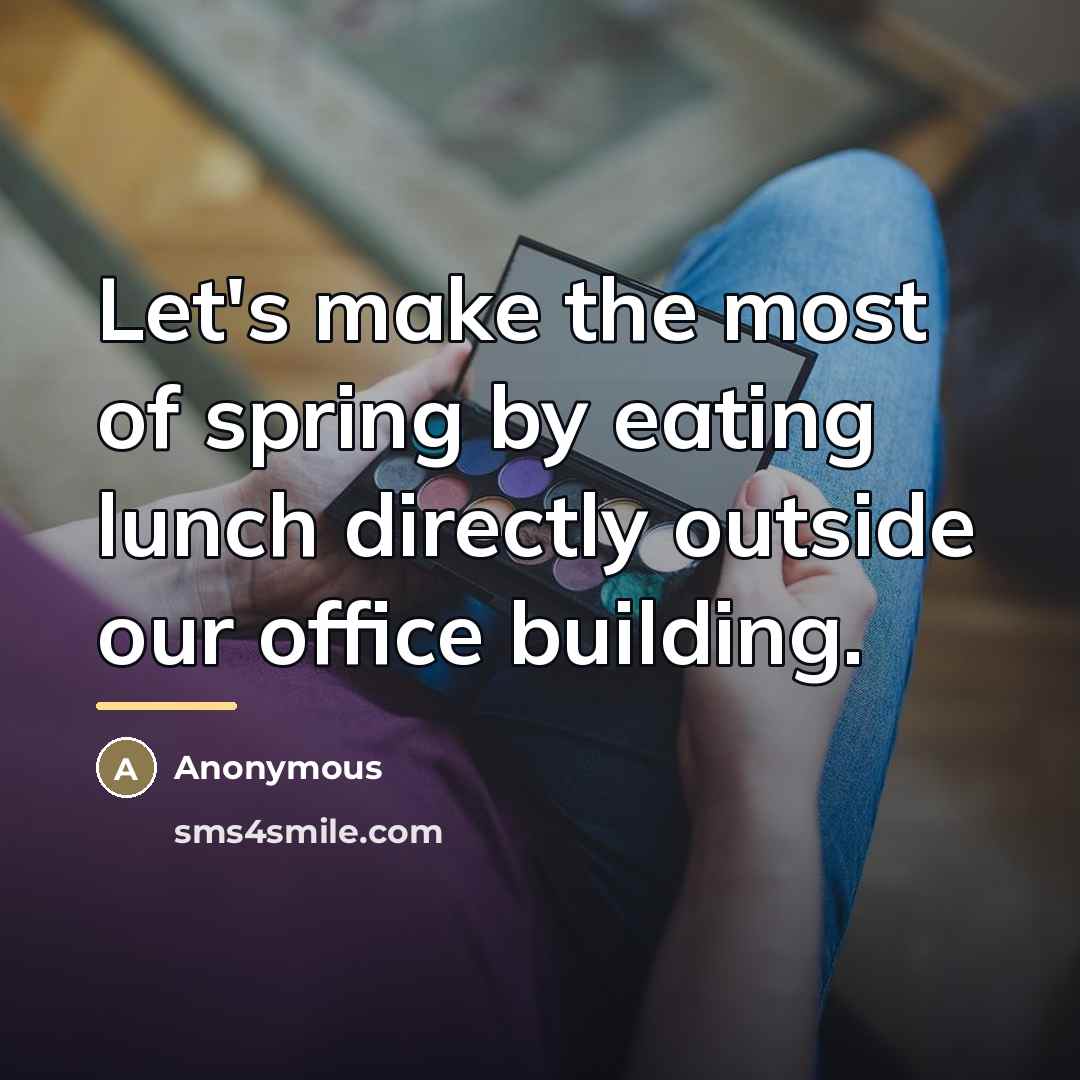 “Let's make the most of spring by eating lunch directly…” quote by Anonymous