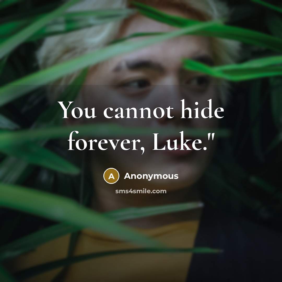 “You cannot hide forever, Luke."” quote by Anonymous