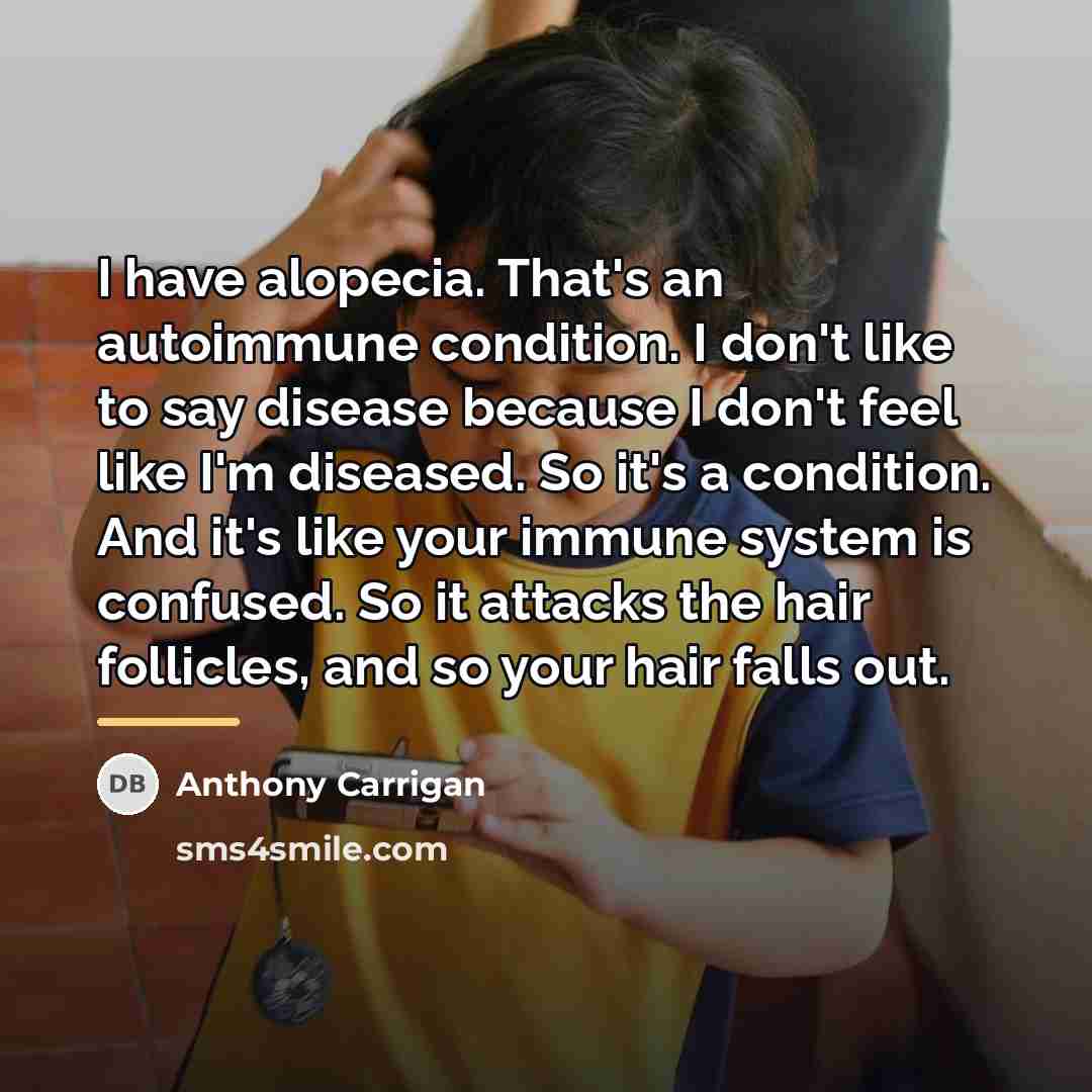 “I have alopecia. That's an autoimmune condition. I don't like…” quote by Anthony Carrigan
