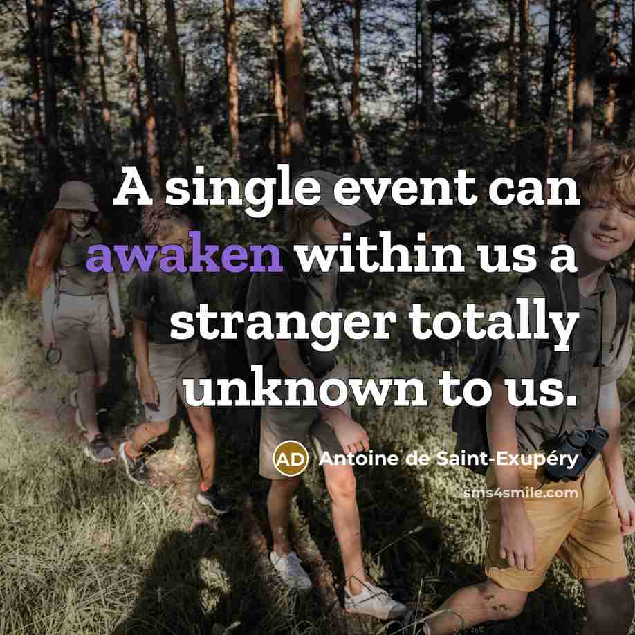 “A single event can awaken within us a stranger totally…” quote by Antoine de Saint-Exupery