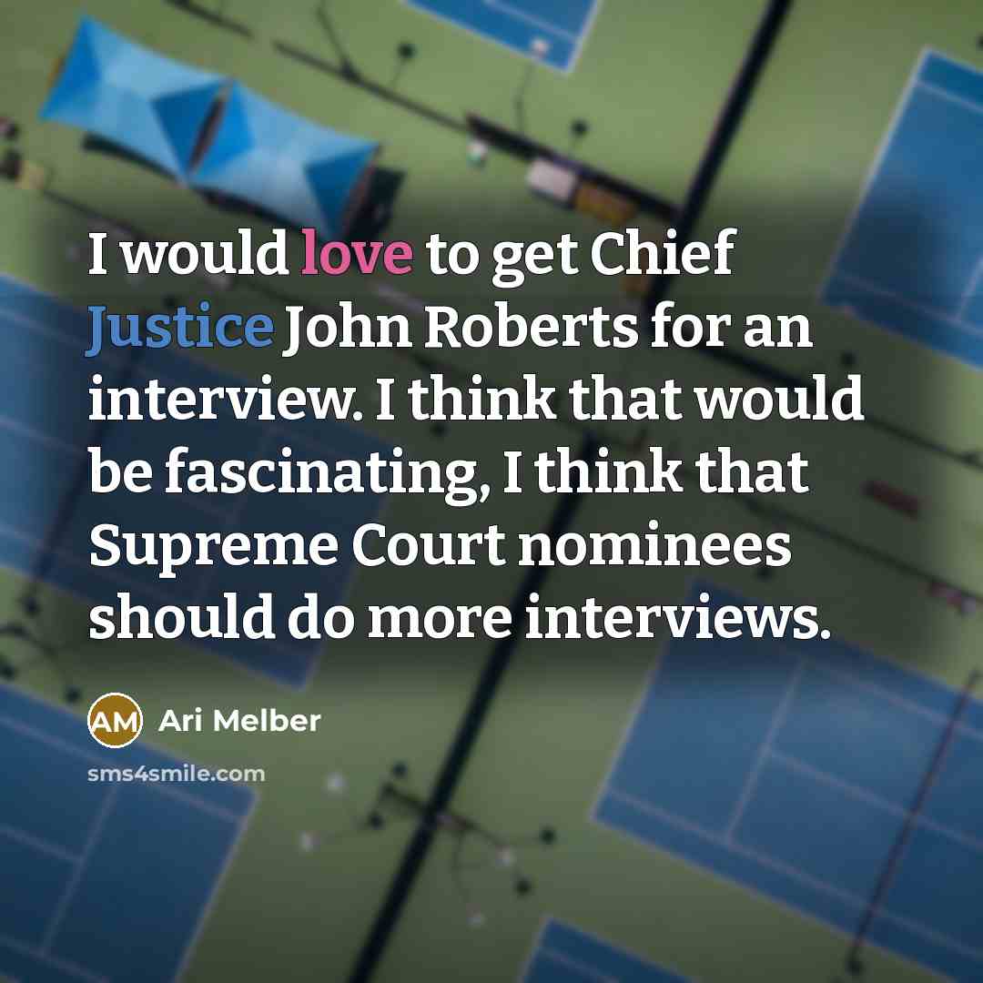 “I would love to get Chief Justice John Roberts for…” quote by Ari Melber