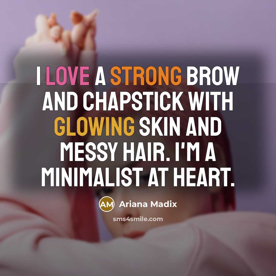 “I love a strong brow and ChapStick with glowing skin and messy hair. I'm a minimalist at heart.” quote by Ariana Madix