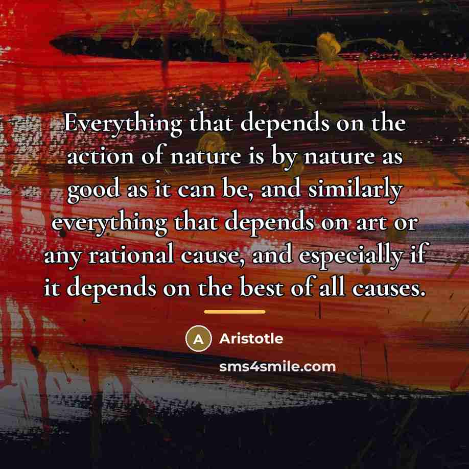 “Everything that depends on the action of nature is by…” quote by Aristotle
