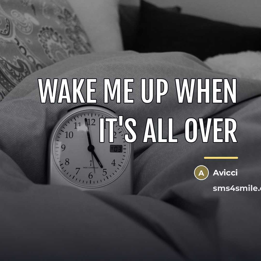 “Wake me up when it's all over…” quote by Anonymous