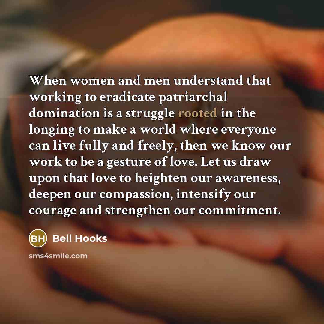 “When women and men understand that working to eradicate patriarchal…” quote by Bell Hooks