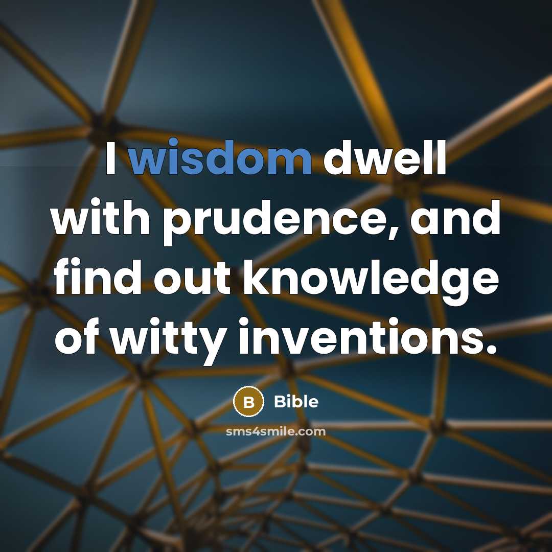 “I wisdom dwell with prudence, and find out knowledge of…” quote by Bible