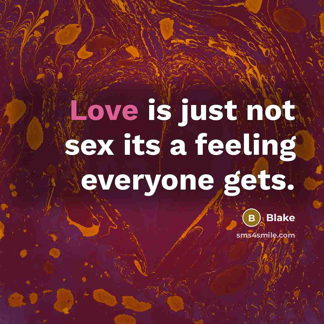 “Love is just not sex its a feeling everyone gets.…” quote by Blake