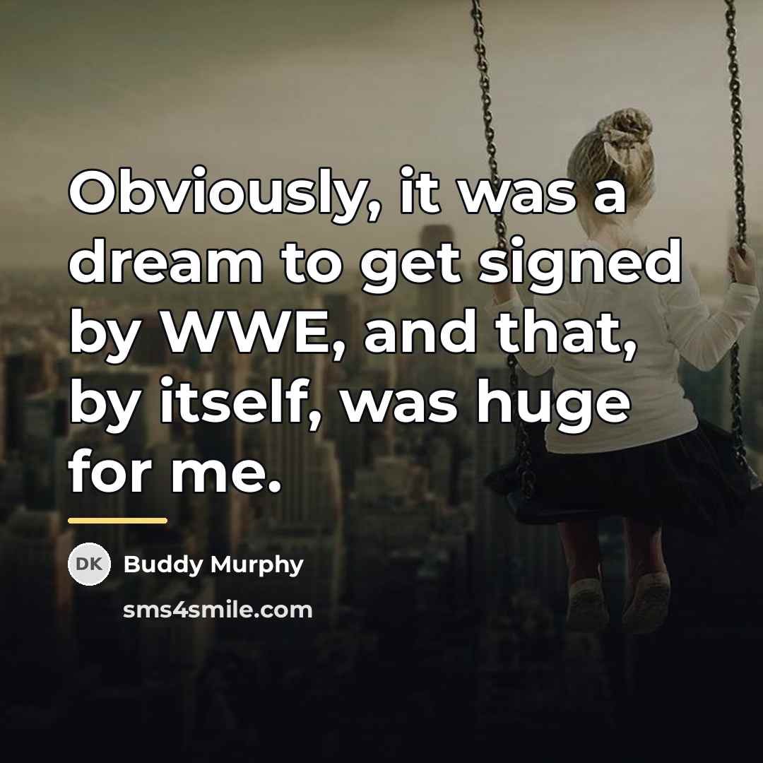 “Obviously, it was a dream to get signed by WWE,…” quote by Buddy Murphy