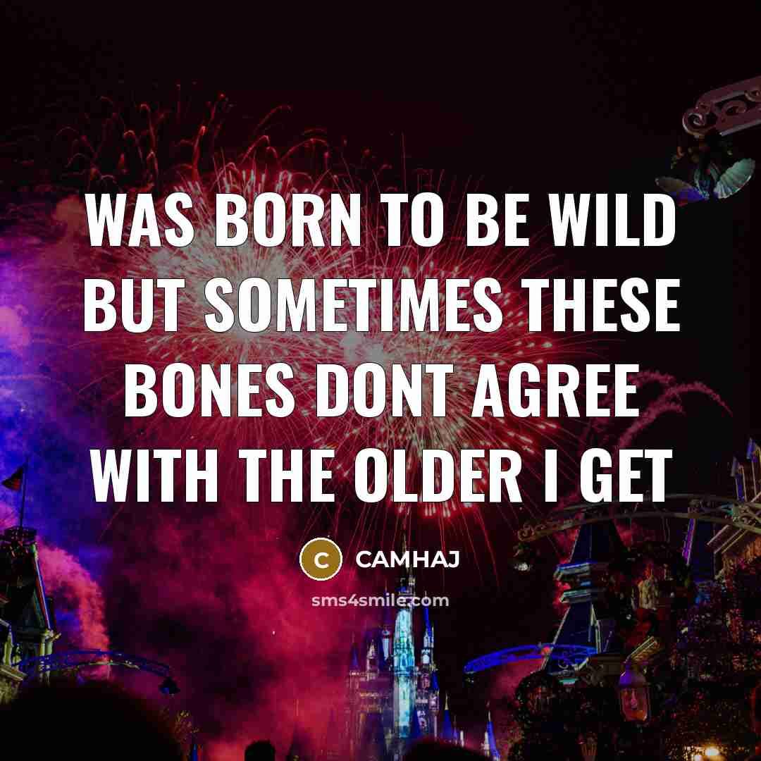 “WAS BORN TO BE WILD BUT SOMETIMES THESE BONES DONT…” quote by CAMHAJ