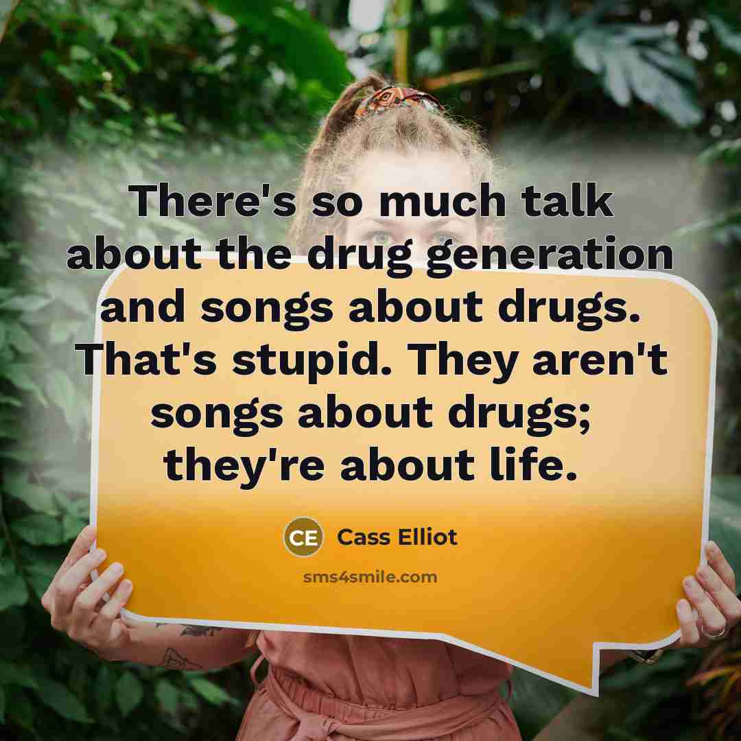 “There's so much talk about the drug generation and songs…” quote by Cass Elliot