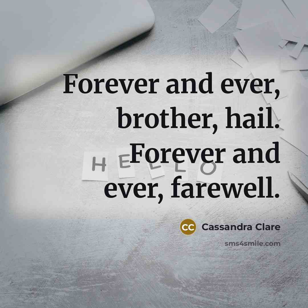 “Forever and ever, brother, hail. Forever and ever, farewell.…” quote by Cassandra Clare