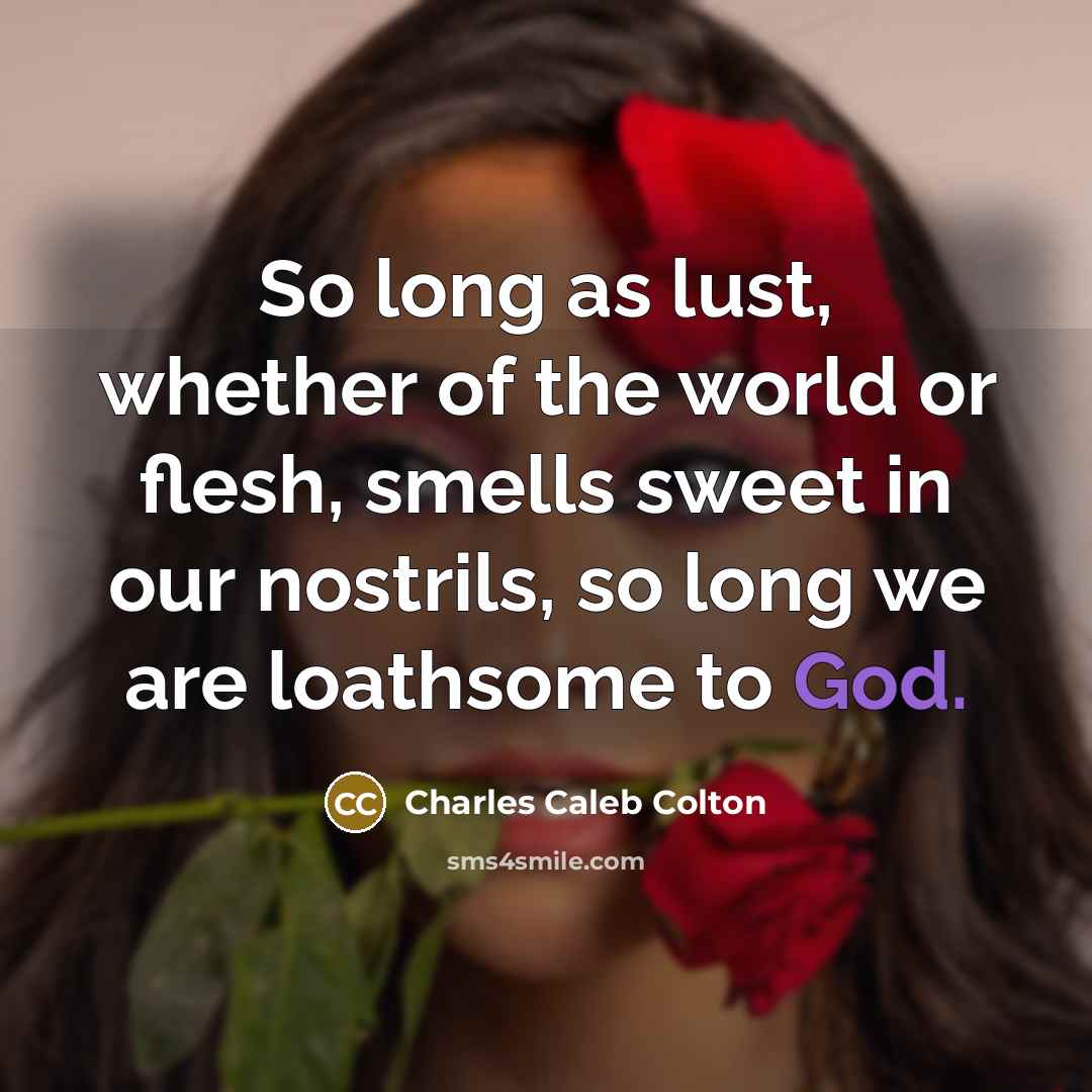 “So long as lust, whether of the world or flesh,…” quote by Charles Caleb Colton