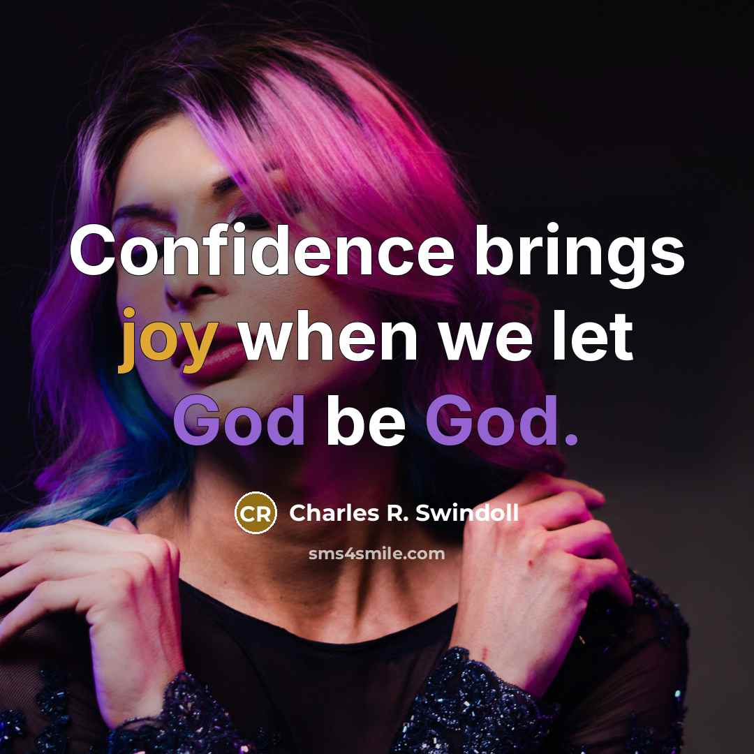 “Confidence brings joy when we let God be God.” quote by Charles R. Swindoll