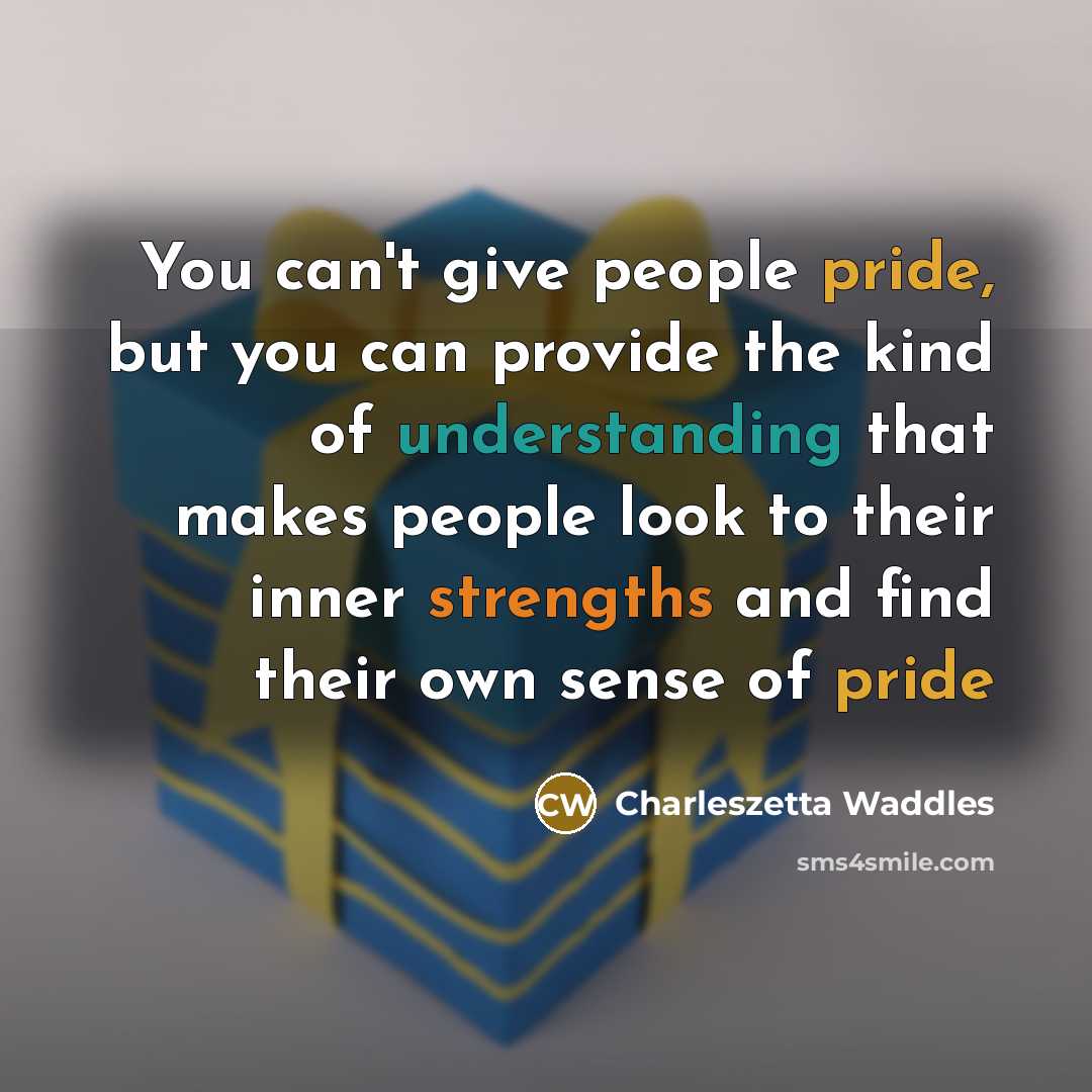 “You can't give people pride, but you can provide the…” quote by Charleszetta Waddles
