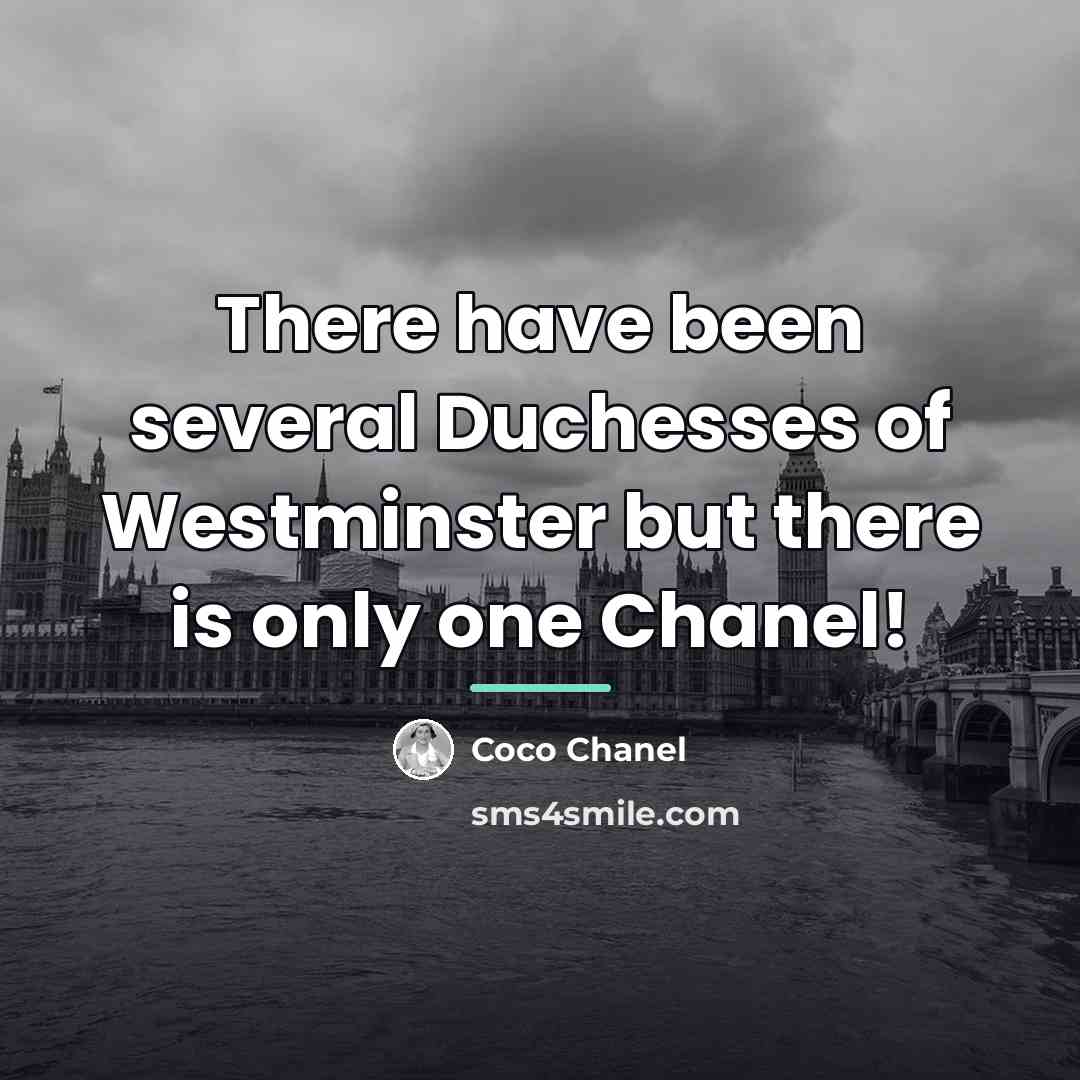 “There have been several Duchesses of Westminster but there is…” quote by Coco Chanel