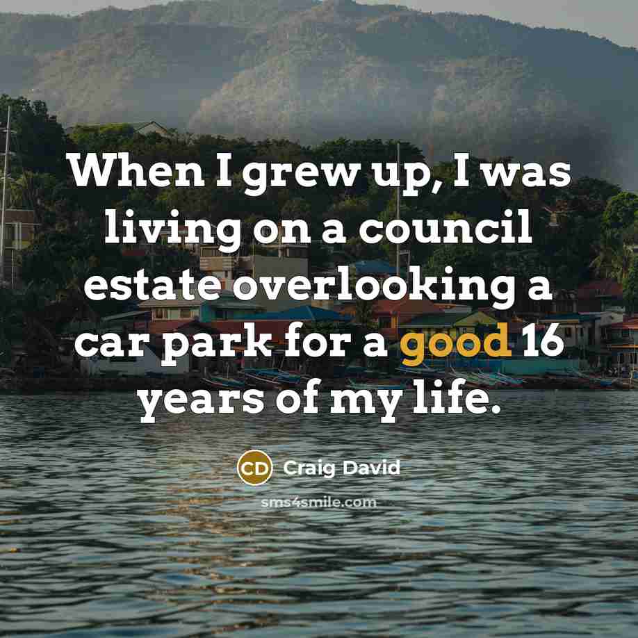 “When I grew up, I was living on a council…” quote by Craig David