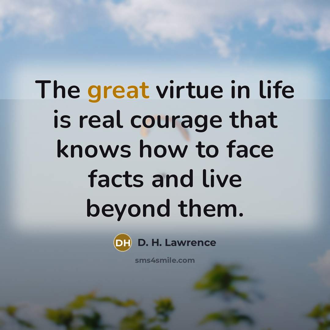 “The great virtue in life is real courage that knows…” quote by D. H. Lawrence