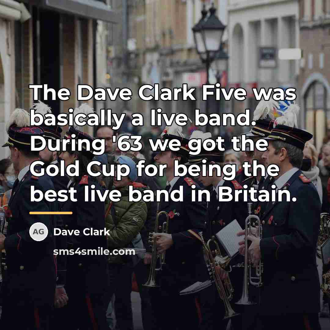 “The Dave Clark Five was basically a live band. During…” quote by Dave Clark