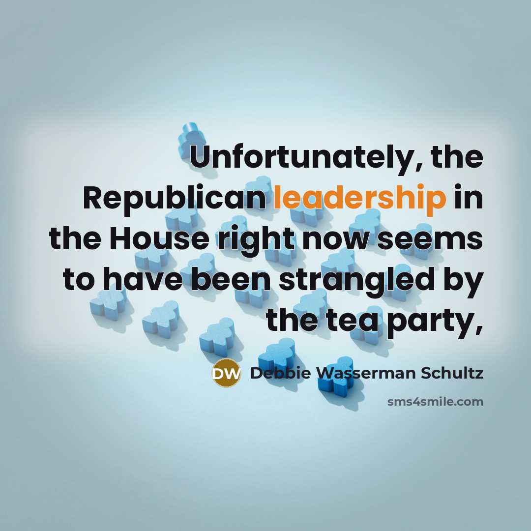 “Unfortunately, the Republican leadership in the House right now seems…” quote by Debbie Wasserman Schultz