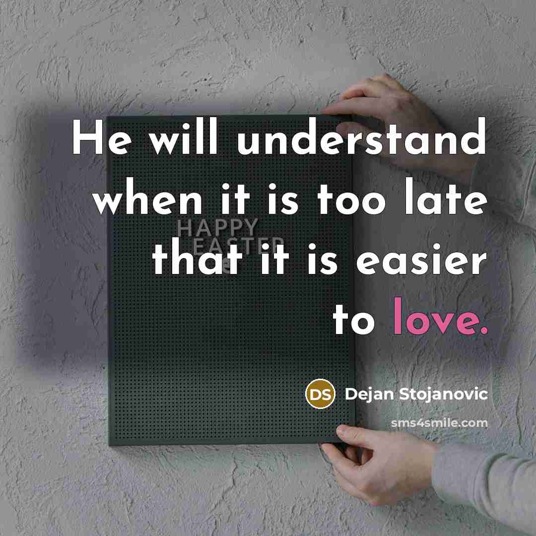 “He will understand when it is too late that it…” quote by Dejan Stojanovic
