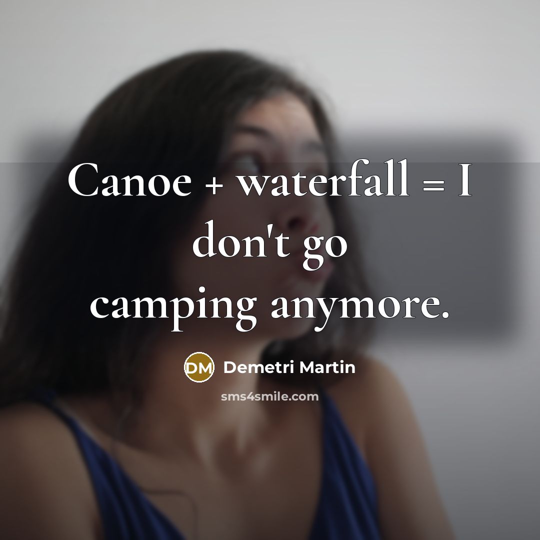 “Canoe + waterfall = I don't go camping anymore.…” quote by Demetri Martin