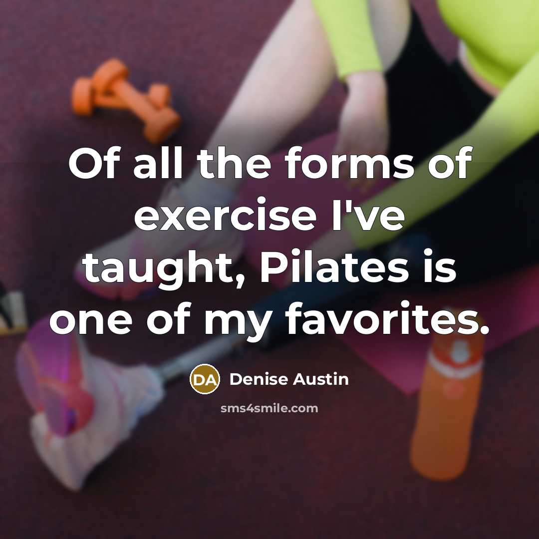 “Of all the forms of exercise I've taught, Pilates is…” quote by Denise Austin