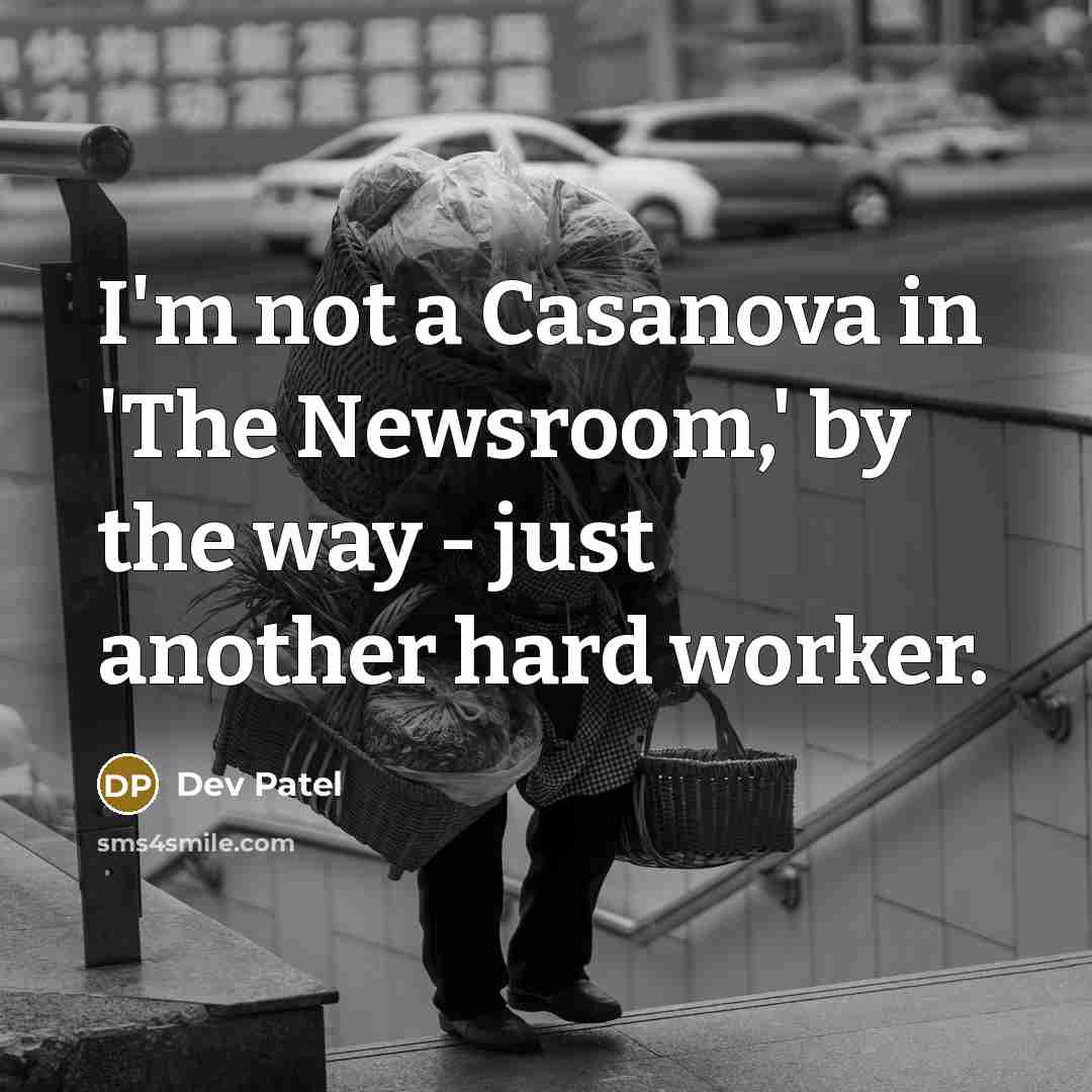 “I'm not a Casanova in 'The Newsroom,' by the way…” quote by Dev Patel