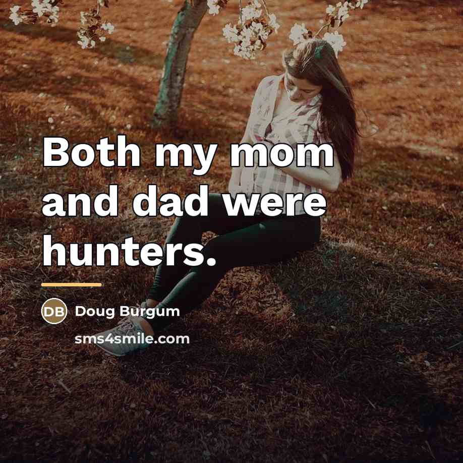 “Both my mom and dad were hunters.…” quote by Doug Burgum