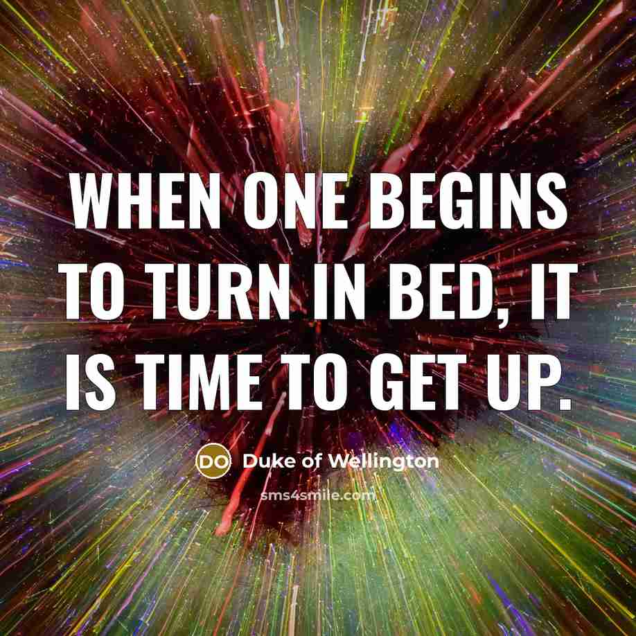 “When one begins to turn in bed, it is time…” quote by Duke of Wellington