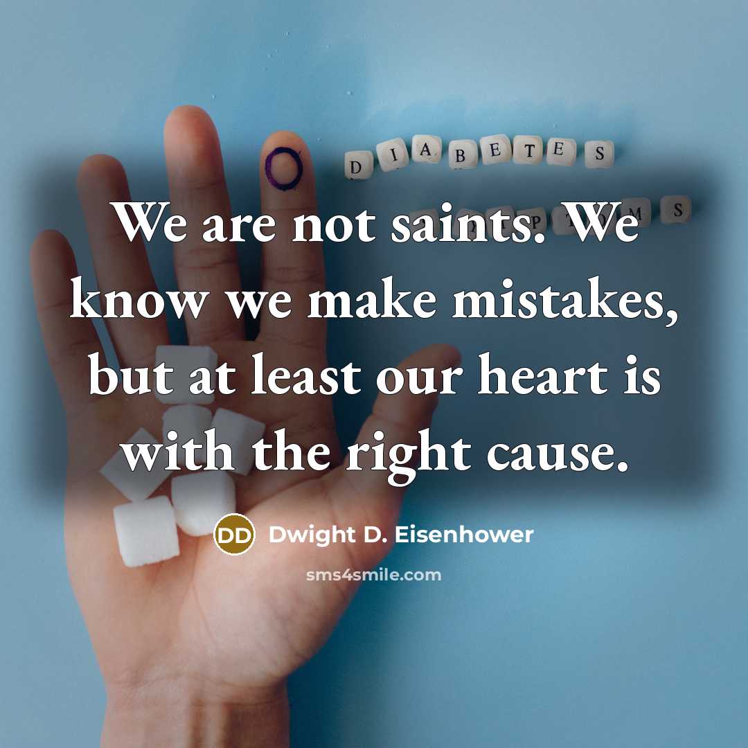 “We are not saints. We know we make mistakes, but…” quote by Dwight D. Eisenhower
