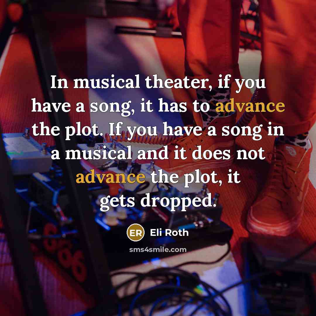 “In musical theater, if you have a song, it has…” quote by Eli Roth