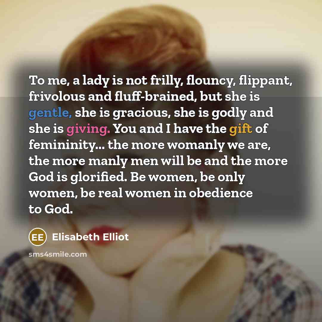 “To me, a lady is not frilly, flouncy, flippant, frivolous…” quote by Elisabeth Elliot