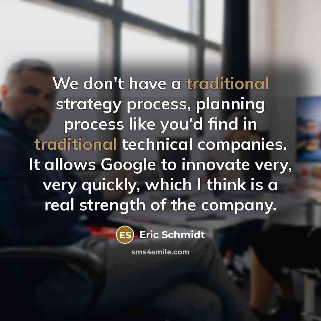 “We don't have a traditional strategy process, planning process like…” quote by Eric Schmidt