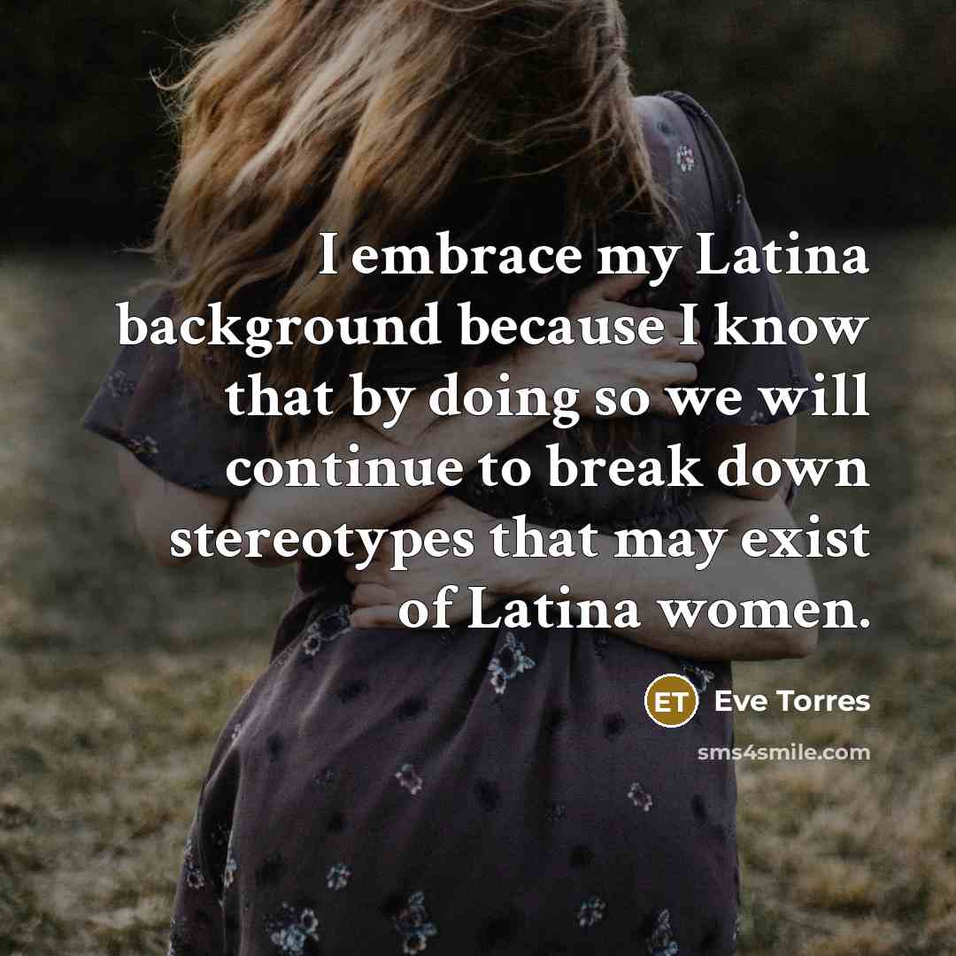 “I embrace my Latina background because I know that by…” quote by Eve Torres