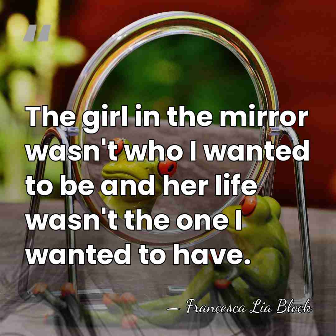 The girl in the mirror wasn't who I wanted to be and&hellip; - Francesca Lia Block