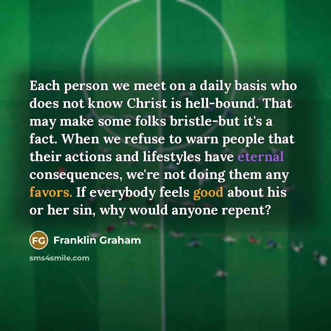 “Each person we meet on a daily basis who does…” quote by Franklin Graham