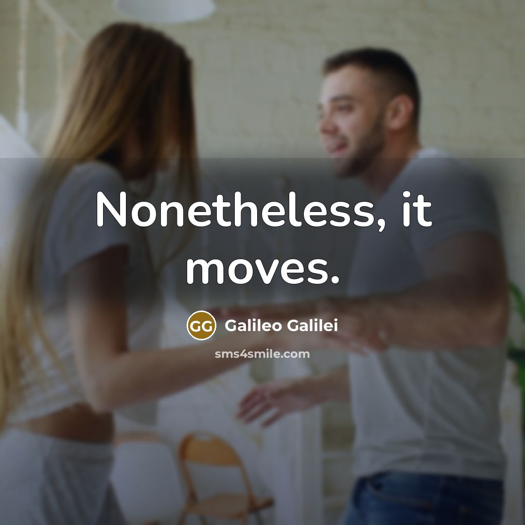 “Nonetheless, it moves.” quote by Galileo Galilei