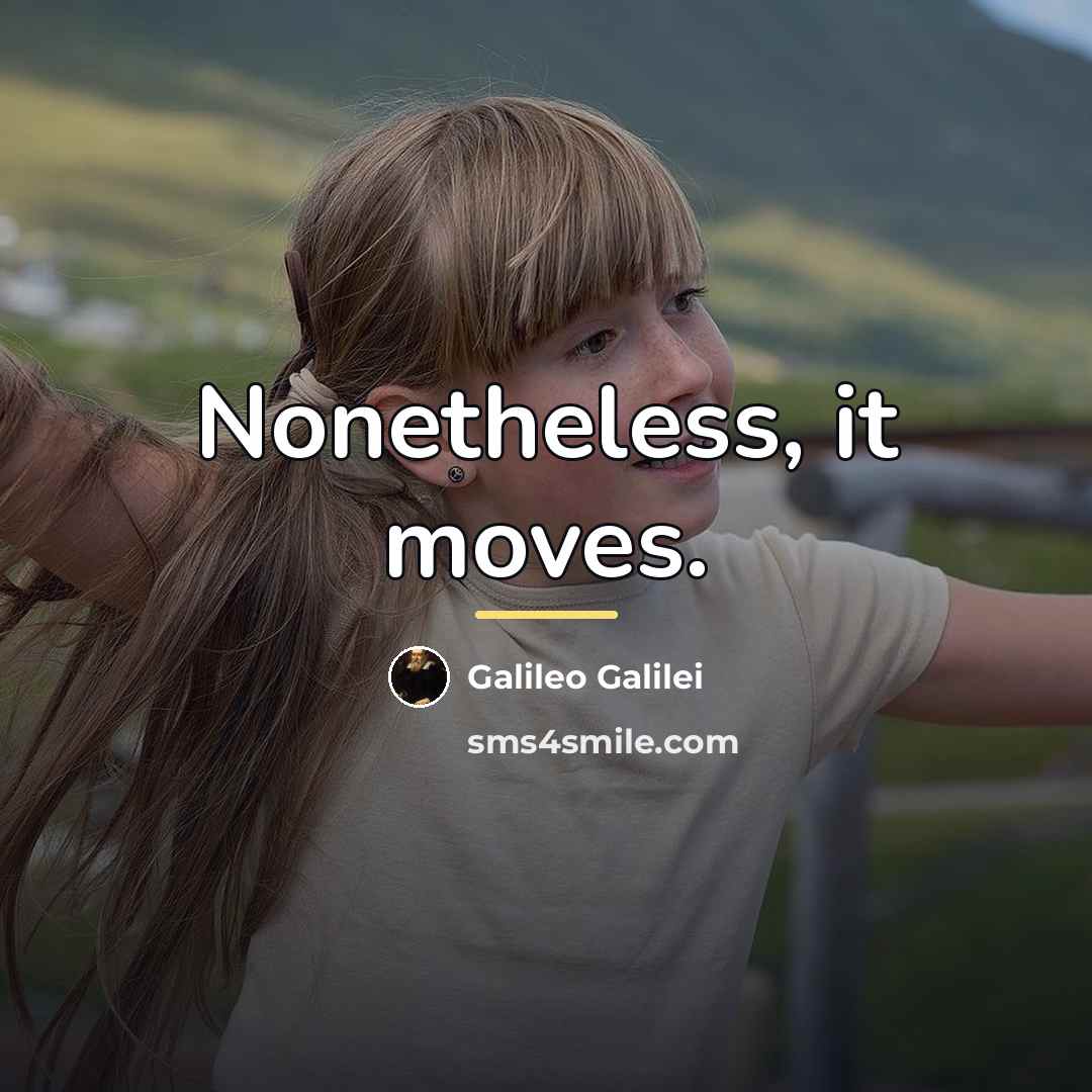 “Nonetheless, it moves.…” quote by Galileo Galilei