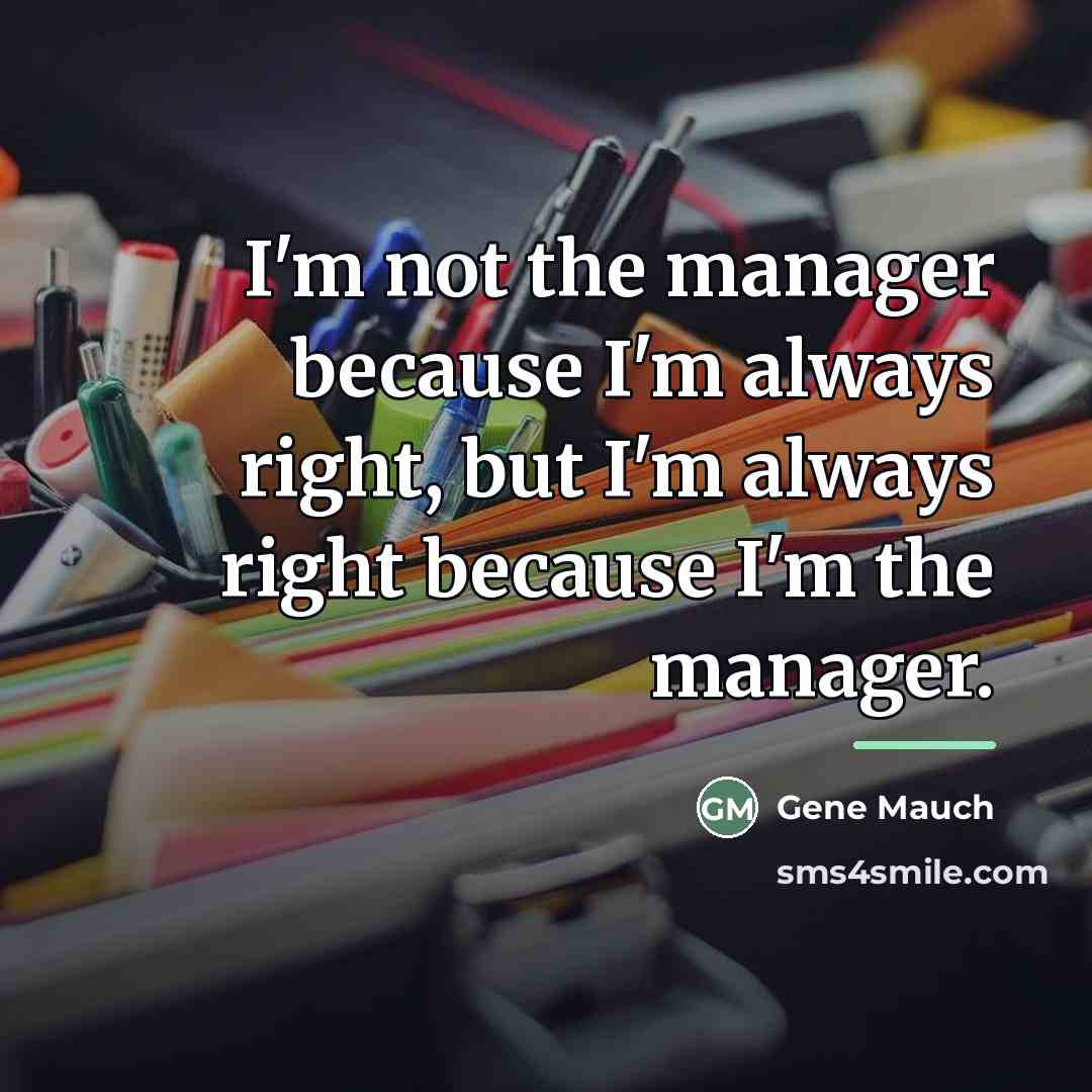 “I'm not the manager because I'm always right, but I'm…” quote by Gene Mauch
