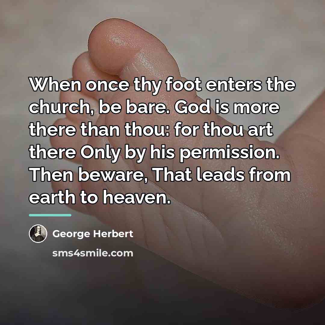 “When once thy foot enters the church, be bare. God…” quote by George Herbert