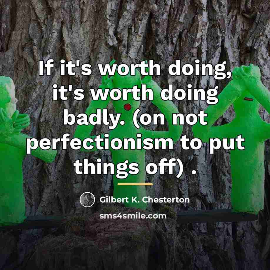 “If it's worth doing, it's worth doing badly. (on not…” quote by Gilbert K. Chesterton