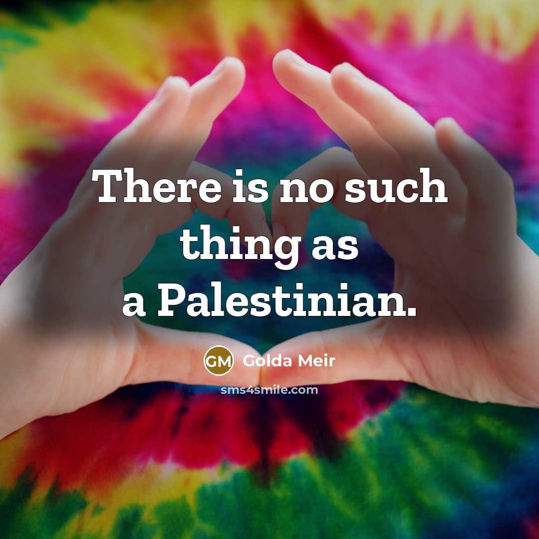 “There is no such thing as a Palestinian.…” quote by Golda Meir