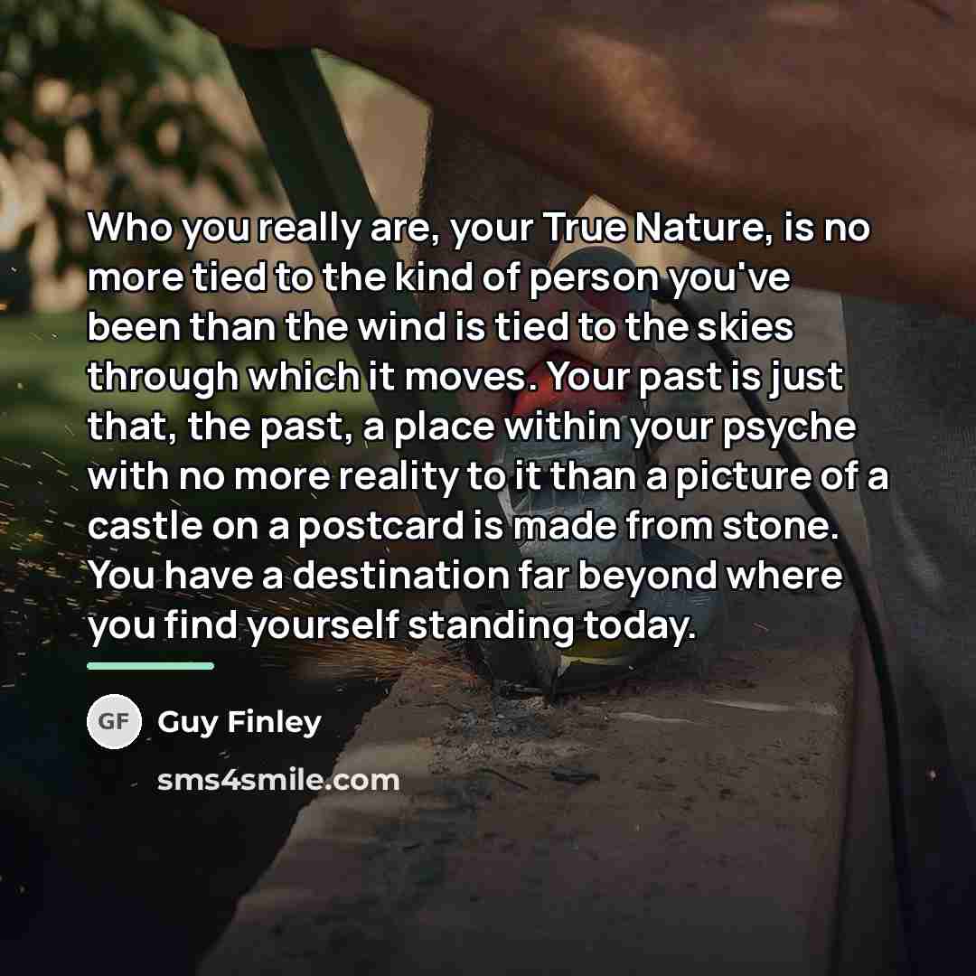 “Who you really are, your True Nature, is no more…” quote by Guy Finley