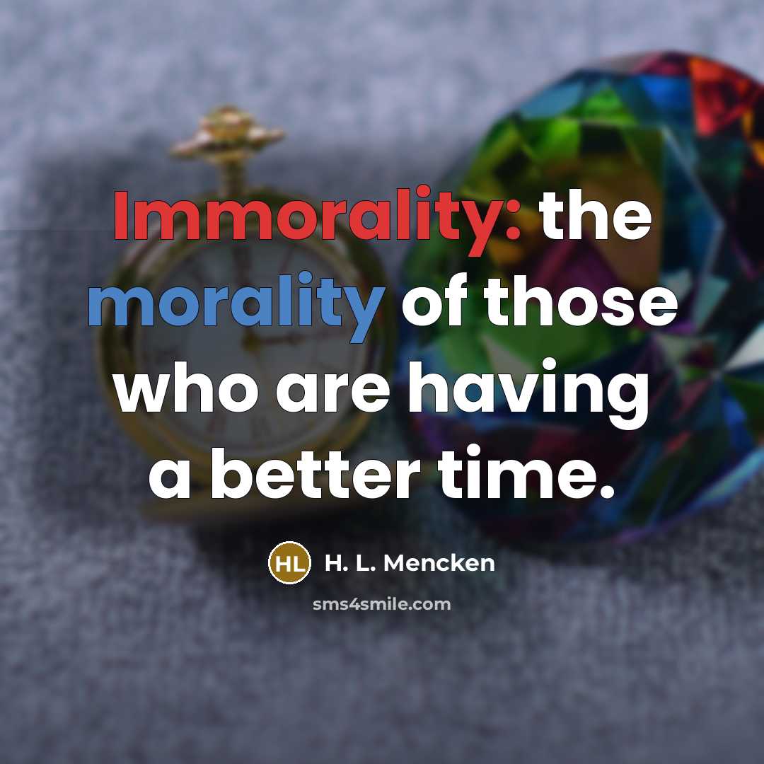 “Immorality: the morality of those who are having a better…” quote by H. L. Mencken