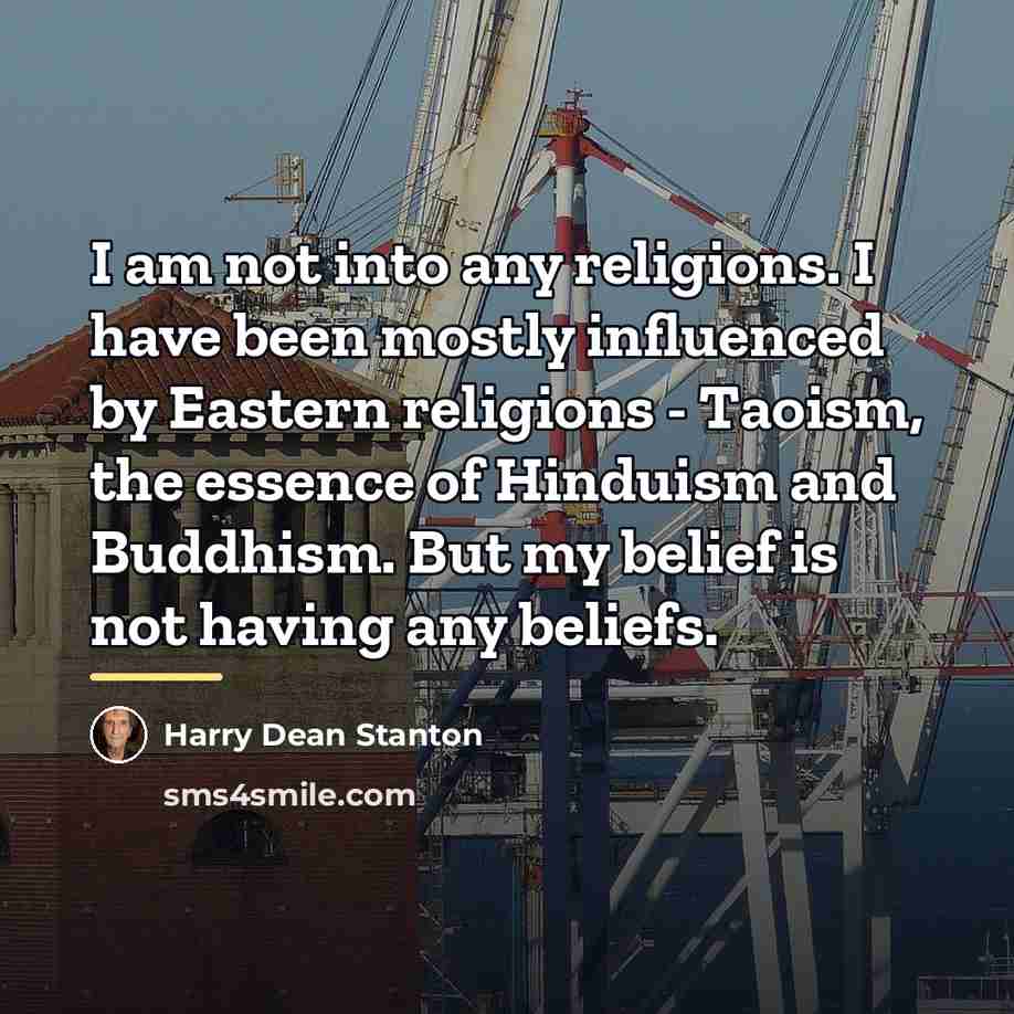 “I am not into any religions. I have been mostly…” quote by Harry Dean Stanton