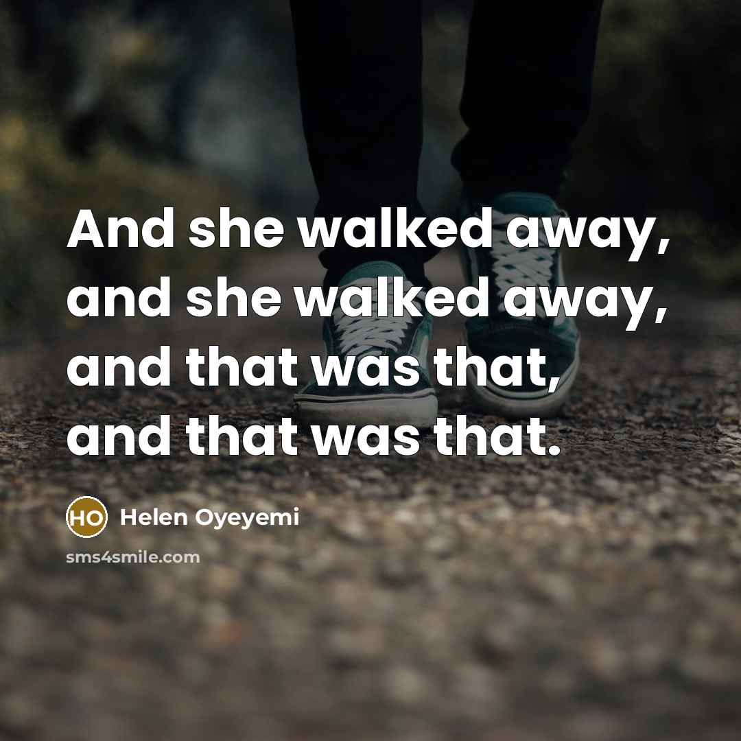 “And she walked away, and she walked away, and that…” quote by Helen Oyeyemi